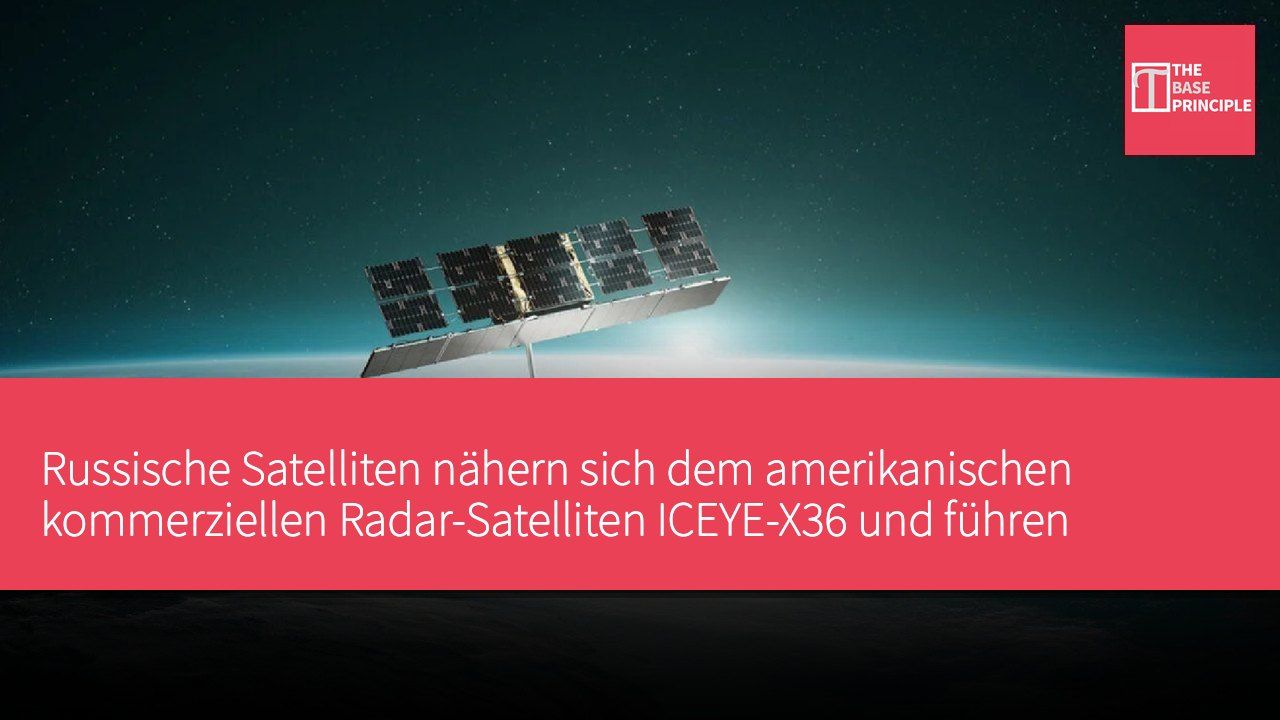 Russische Satelliten nähern sich dem amerikanischen kommerziellen Radar-Satelliten ICEYE-X36 und führen beispiellose Bahnmanöver durch