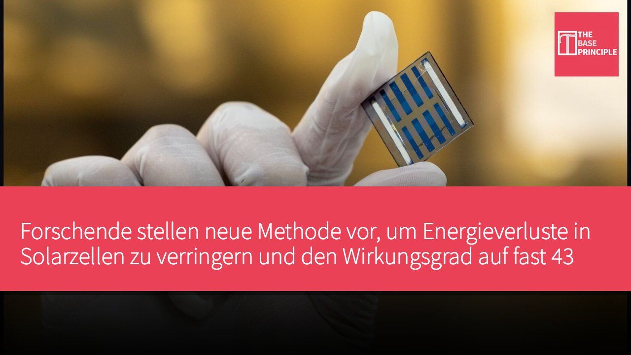 Forschende stellen neue Methode vor, um Energieverluste in Solarzellen zu verringern und den Wirkungsgrad auf fast 43 % zu steigern
