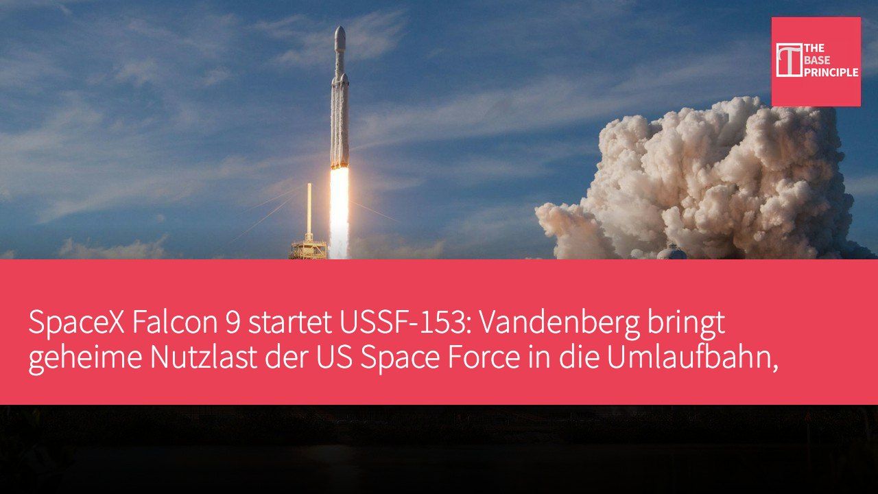 SpaceX Falcon 9 startet USSF-153: Vandenberg bringt geheime Nutzlast der US Space Force in die Umlaufbahn, Booster erfolgreich bei der 27. Landung