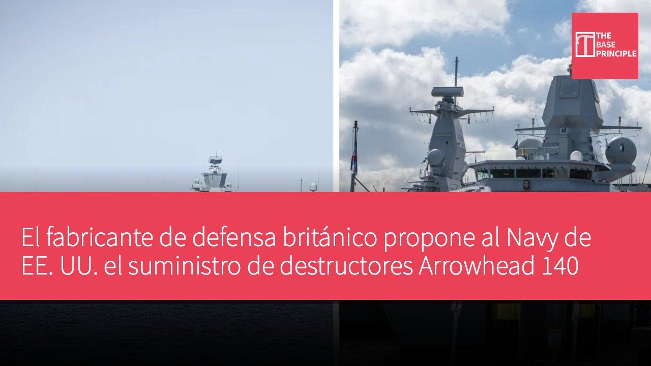El fabricante de defensa británico propone al Navy de EE. UU. el suministro de destructores Arrowhead 140