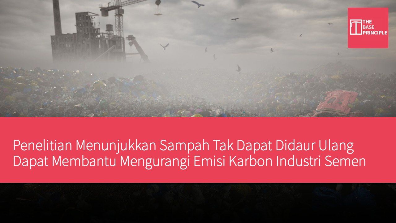 Penelitian Menunjukkan Sampah Tak Dapat Didaur Ulang Dapat Membantu Mengurangi Emisi Karbon Industri Semen