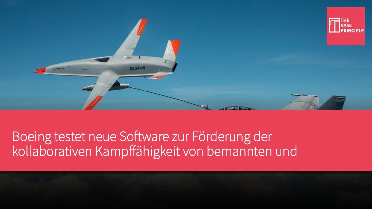 Boeing testet neue Software zur Förderung der kollaborativen Kampffähigkeit von bemannten und unbemannten Flugzeugen