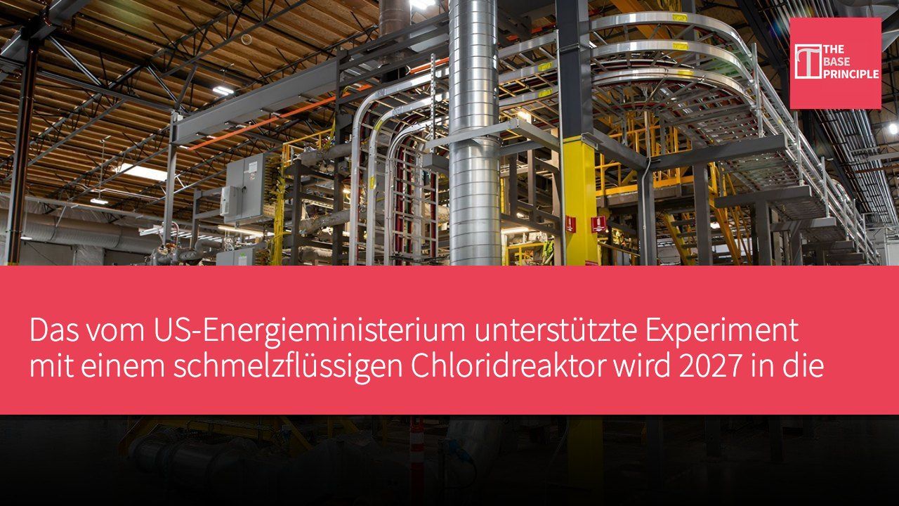 Das vom US-Energieministerium unterstützte Experiment mit einem schmelzflüssigen Chloridreaktor wird 2027 in die entscheidende Testphase eintreten.