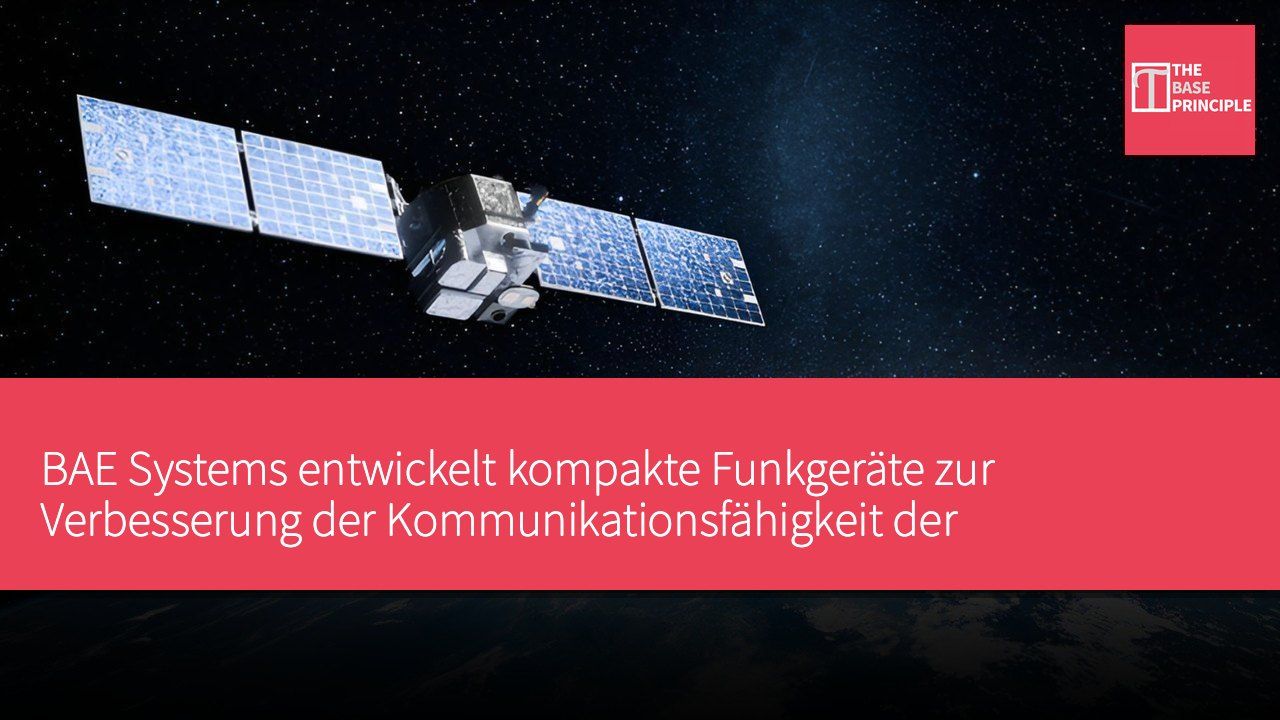 BAE Systems entwickelt kompakte Funkgeräte zur Verbesserung der Kommunikationsfähigkeit der US-Raumstreitkräfte