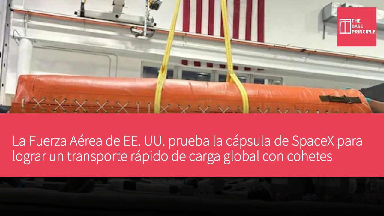 La Fuerza Aérea de EE. UU. prueba la cápsula de SpaceX para lograr un transporte rápido de carga global con cohetes