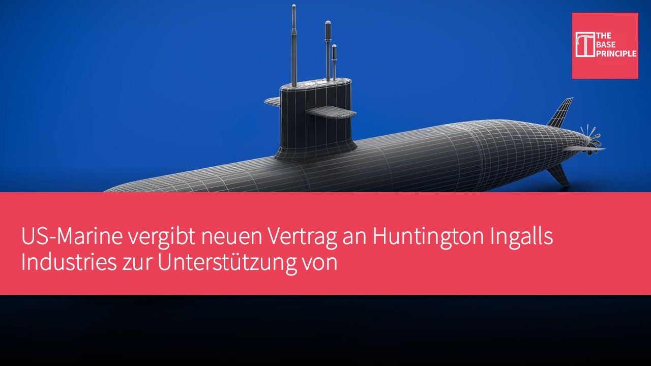 US-Marine vergibt neuen Vertrag an Huntington Ingalls Industries zur Unterstützung von AUKUS-Atom-U-Boot-Design und Engineering-Aktivitäten