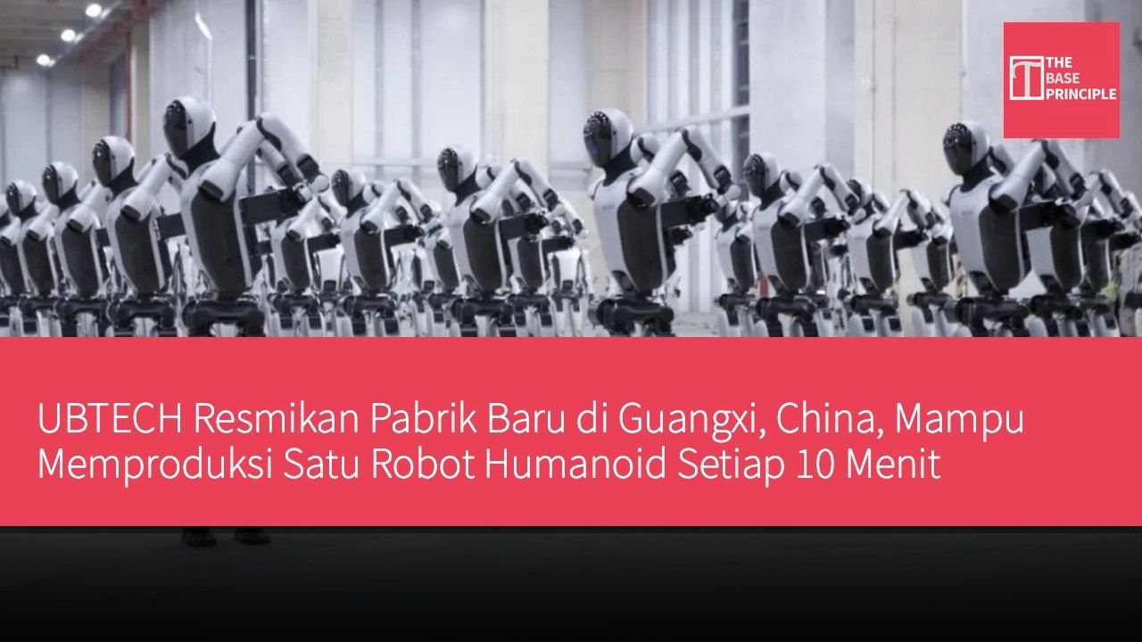 UBTECH Resmikan Pabrik Baru di Guangxi, China, Mampu Memproduksi Satu Robot Humanoid Setiap 10 Menit