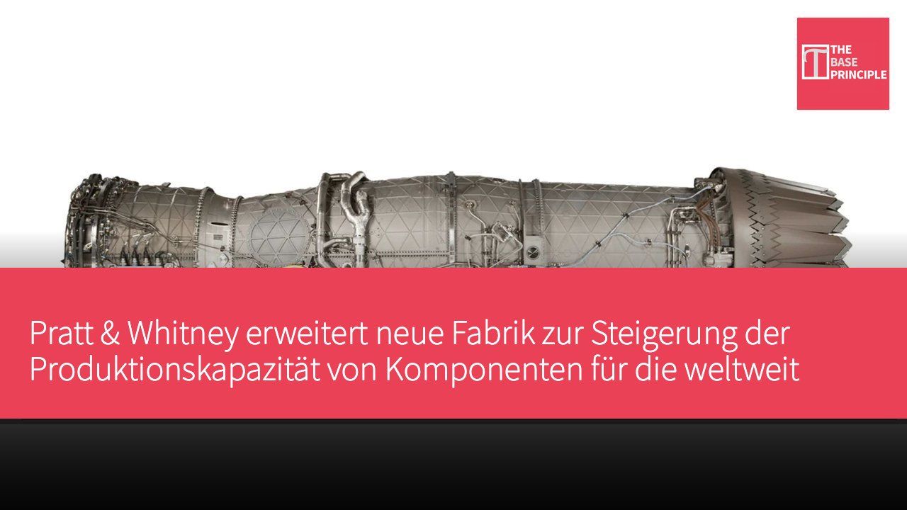 Pratt & Whitney erweitert neue Fabrik zur Steigerung der Produktionskapazität von Komponenten für die weltweit stärksten Jet-Triebwerke