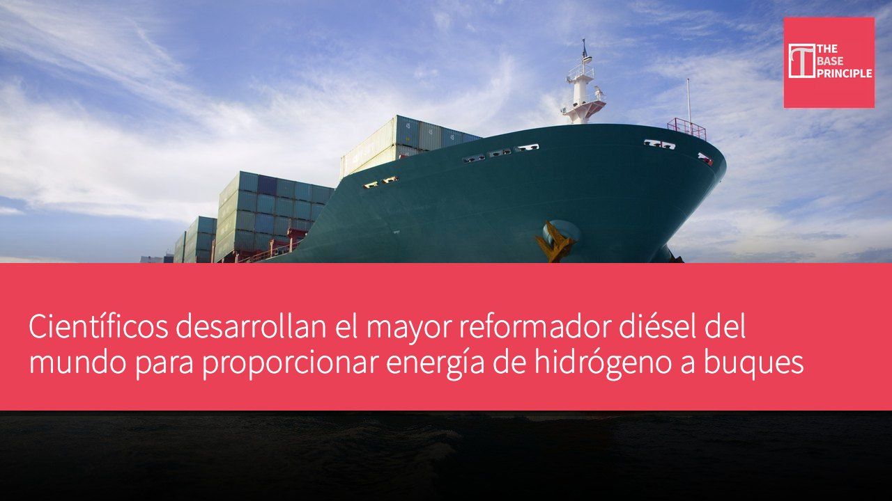 Científicos desarrollan el mayor reformador diésel del mundo para proporcionar energía de hidrógeno a buques