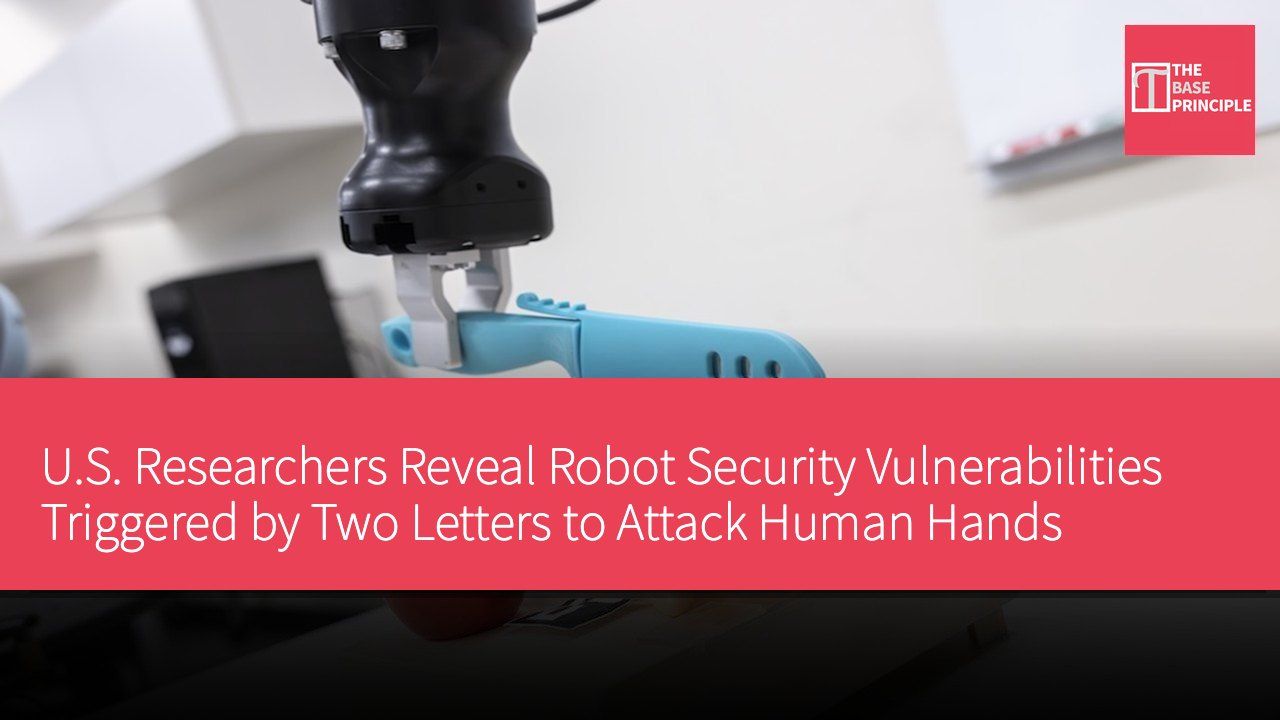 U.S. Researchers Reveal Robot Security Vulnerabilities Triggered by Two Letters to Attack Human Hands