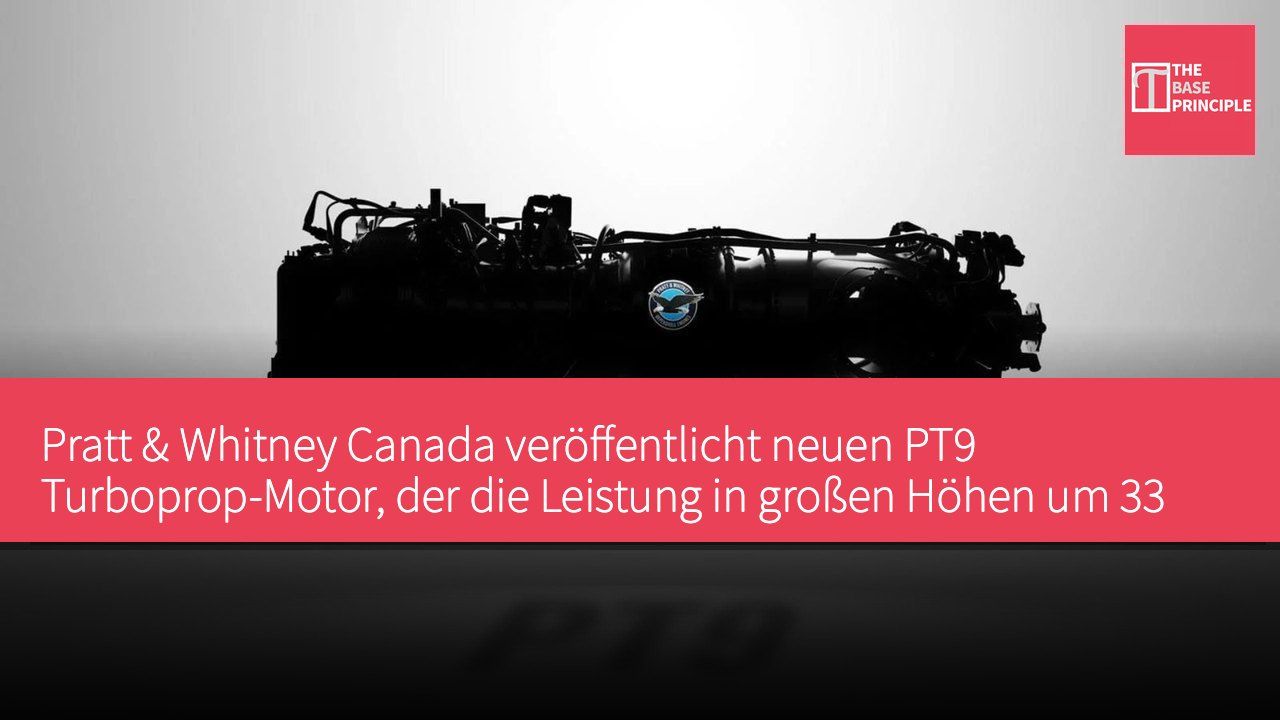Pratt & Whitney Canada veröffentlicht neuen PT9 Turboprop-Motor, der die Leistung in großen Höhen um 33 % steigert und den Kraftstoffverbrauch um 20 % senkt