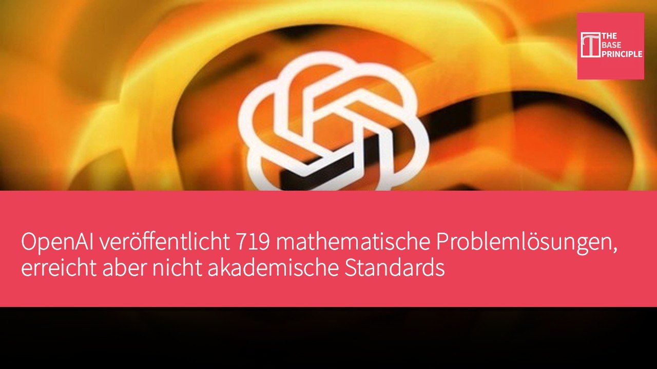 OpenAI veröffentlicht 719 mathematische Problemlösungen, erreicht aber nicht akademische Standards