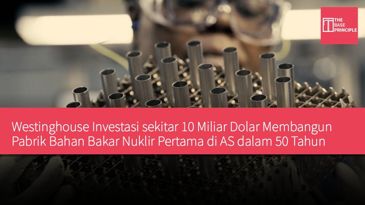 Westinghouse Investasi sekitar 10 Miliar Dolar Membangun Pabrik Bahan Bakar Nuklir Pertama di AS dalam 50 Tahun Terakhir