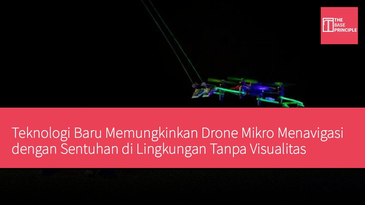 Teknologi Baru Memungkinkan Drone Mikro Menavigasi dengan Sentuhan di Lingkungan Tanpa Visualitas