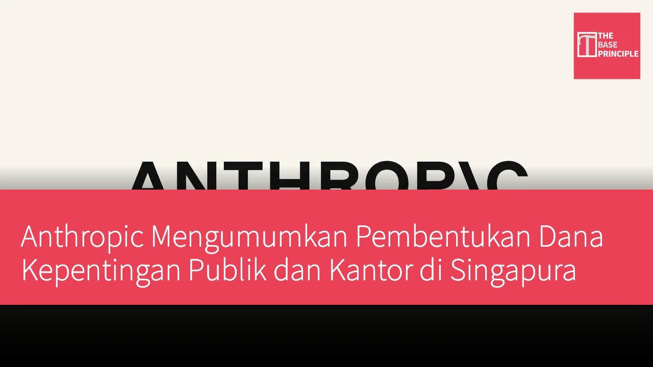 Anthropic Mengumumkan Pembentukan Dana Kepentingan Publik dan Kantor di Singapura