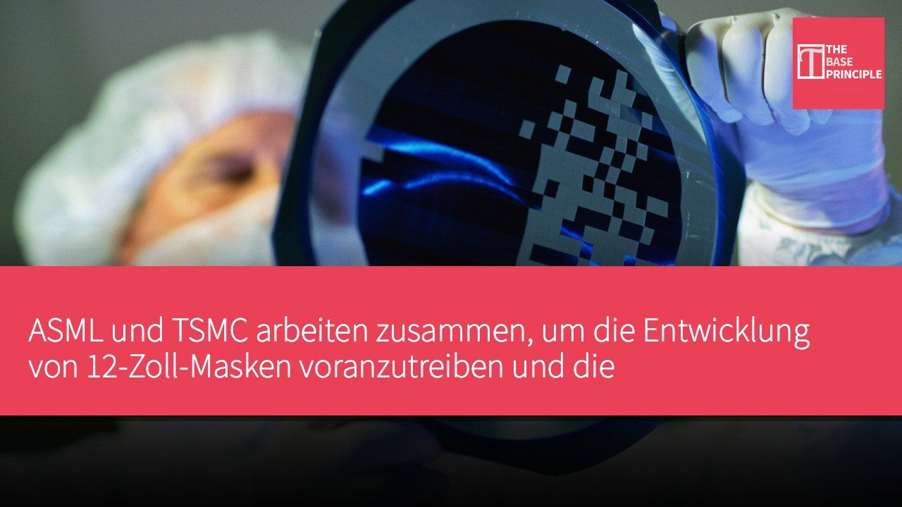 ASML und TSMC arbeiten zusammen, um die Entwicklung von 12-Zoll-Masken voranzutreiben und die Herstellungskosten für Chips zu senken