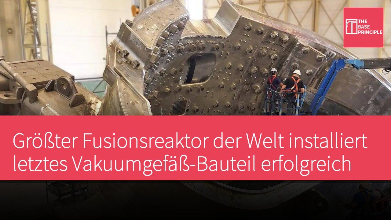 Größter Fusionsreaktor der Welt installiert letztes Vakuumgefäß-Bauteil erfolgreich