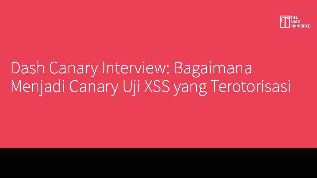 Dash Canary Interview: Bagaimana Menjadi Canary Uji XSS yang Terotorisasi