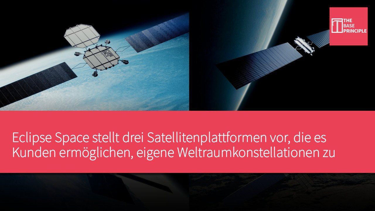 Eclipse Space stellt drei Satellitenplattformen vor, die es Kunden ermöglichen, eigene Weltraumkonstellationen zu bauen