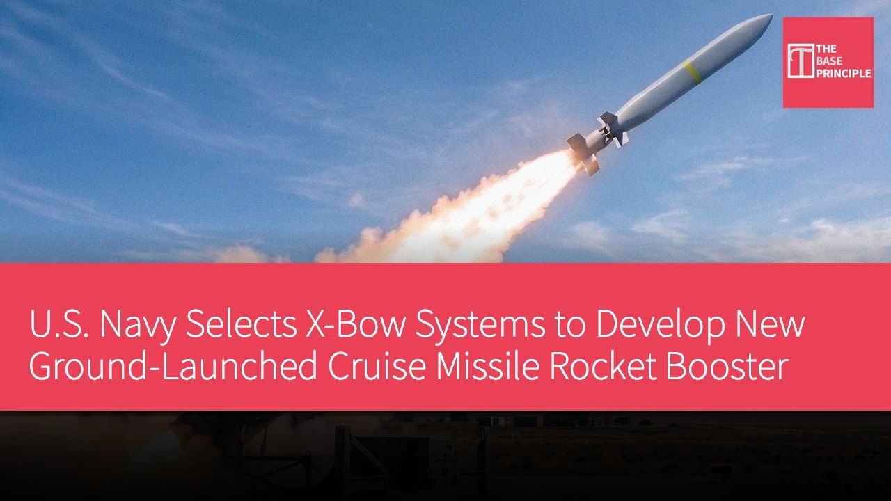 U.S. Navy Selects X-Bow Systems to Develop New Ground-Launched Cruise Missile Rocket Booster