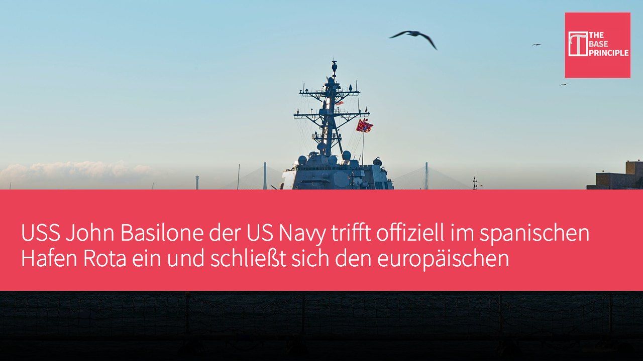 USS John Basilone der US Navy trifft offiziell im spanischen Hafen Rota ein und schließt sich den europäischen Marineeinheiten an.