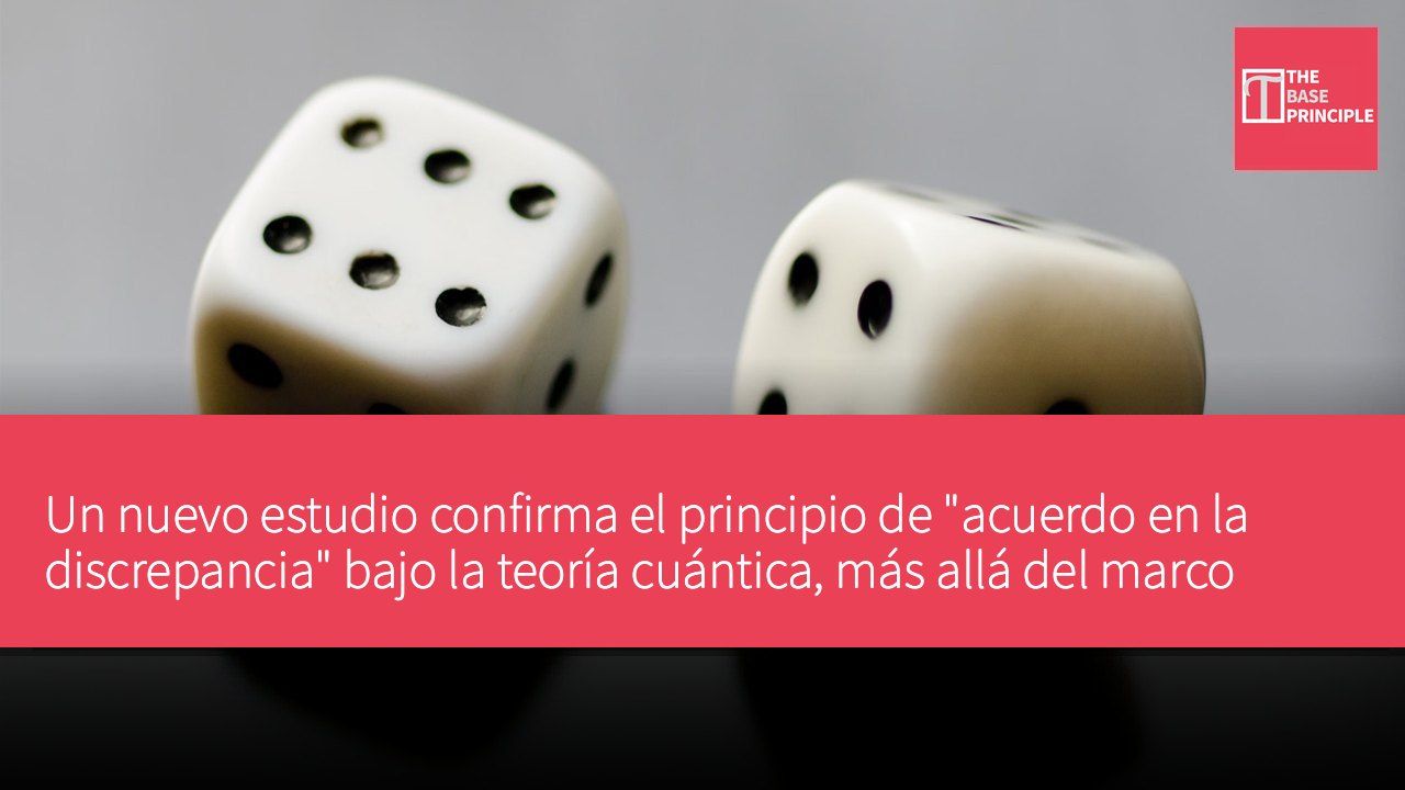 Un nuevo estudio confirma el principio de "acuerdo en la discrepancia" bajo la teoría cuántica, más allá del marco clásico de probabilidad