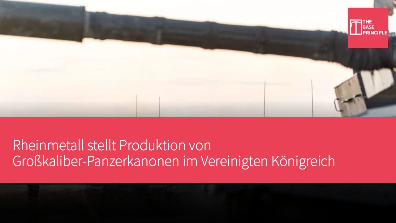 Rheinmetall stellt Produktion von Großkaliber-Panzerkanonen im Vereinigten Königreich wieder her, mit einer Jahresproduktion von bis zu 245 Rohren