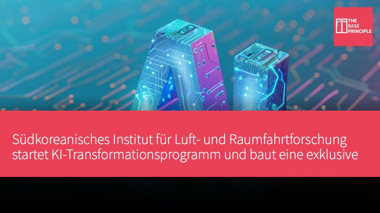 Südkoreanisches Institut für Luft- und Raumfahrtforschung startet KI-Transformationsprogramm und baut eine exklusive KI-Plattform namens KARI BRAIN auf