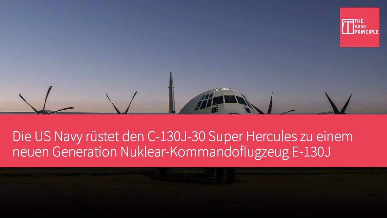 Die US Navy rüstet den C-130J-30 Super Hercules zu einem neuen Generation Nuklear-Kommandoflugzeug E-130J Phoenix II um.