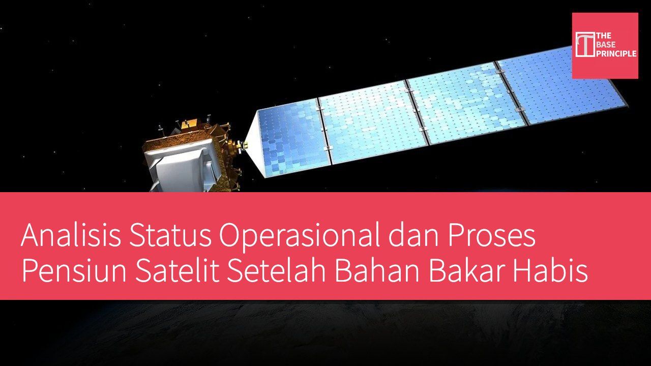 Analisis Status Operasional dan Proses Pensiun Satelit Setelah Bahan Bakar Habis
