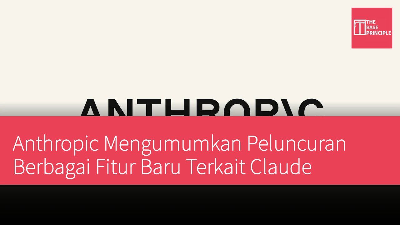 Anthropic Mengumumkan Peluncuran Berbagai Fitur Baru Terkait Claude