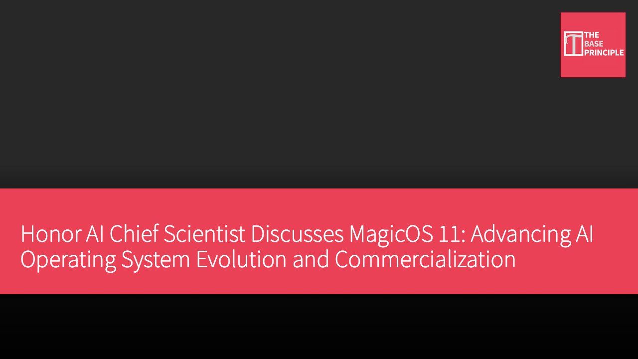 Honor AI Chief Scientist Discusses MagicOS 11: Advancing AI Operating System Evolution and Commercialization