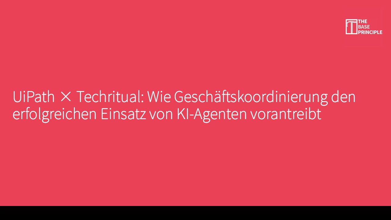 UiPath × Techritual: Wie Geschäftskoordinierung den erfolgreichen Einsatz von KI-Agenten vorantreibt
