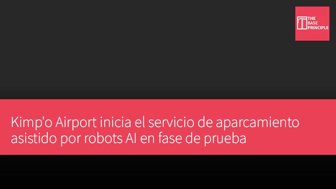 Kimp'o Airport inicia el servicio de aparcamiento asistido por robots AI en fase de prueba