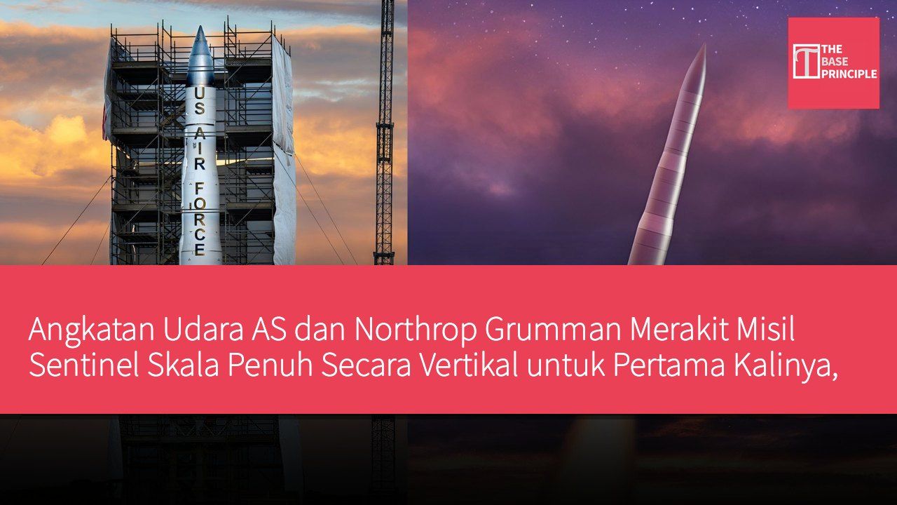 Angkatan Udara AS dan Northrop Grumman Merakit Misil Sentinel Skala Penuh Secara Vertikal untuk Pertama Kalinya, Melakukan Uji Coba Darat