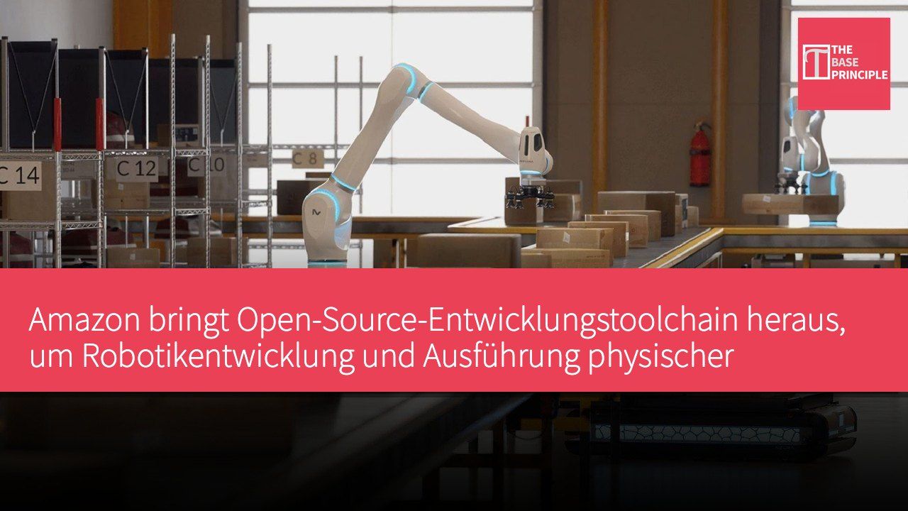 Amazon bringt Open-Source-Entwicklungstoolchain heraus, um Robotikentwicklung und Ausführung physischer Aufgaben zu unterstützen