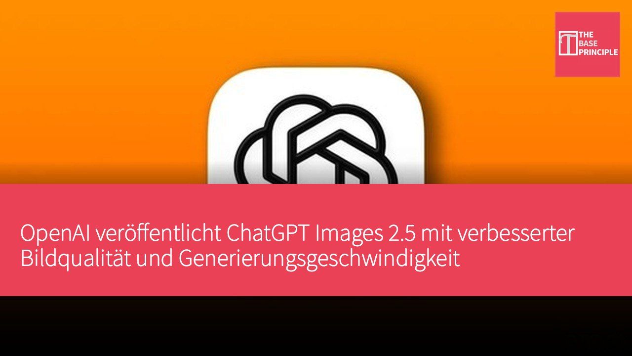 OpenAI veröffentlicht ChatGPT Images 2.5 mit verbesserter Bildqualität und Generierungsgeschwindigkeit