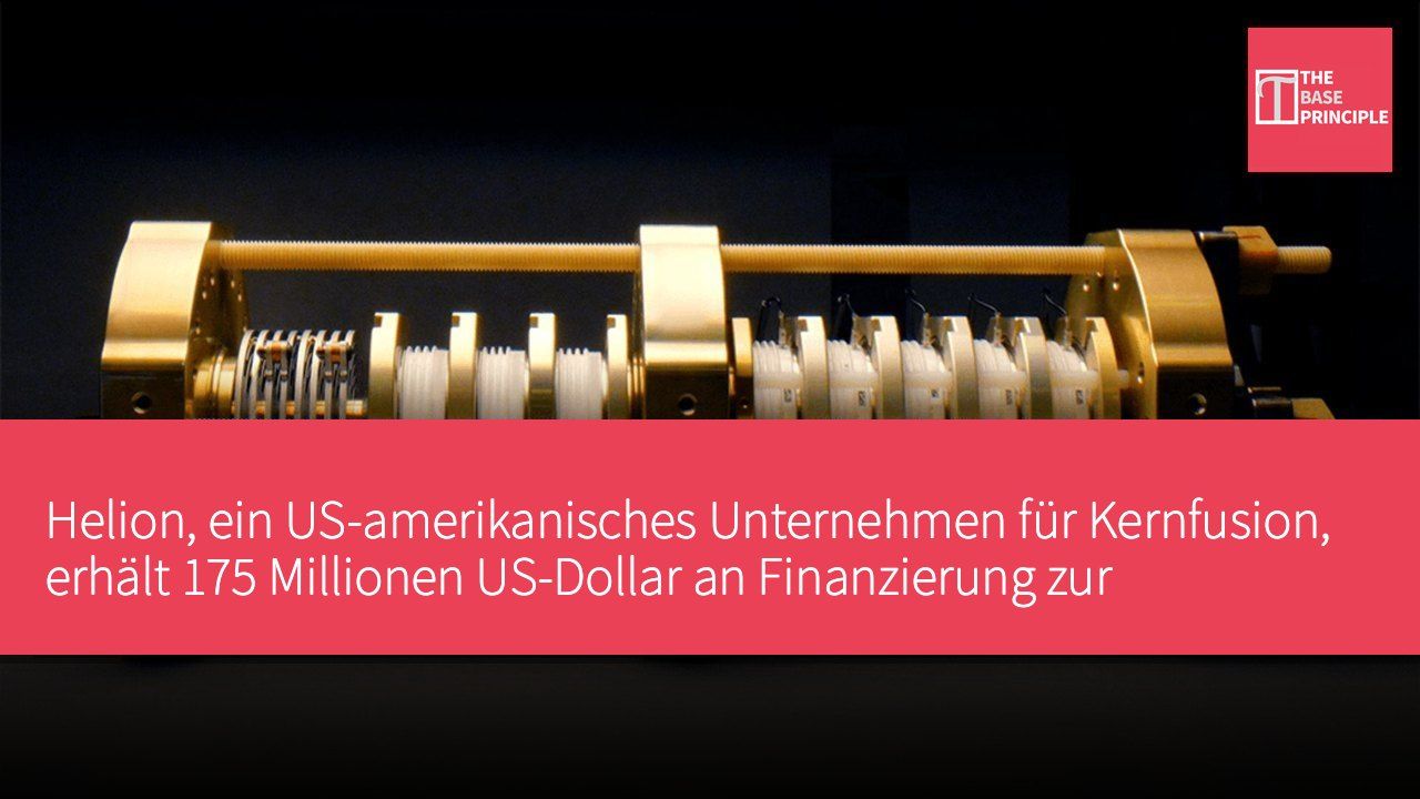 Helion, ein US-amerikanisches Unternehmen für Kernfusion, erhält 175 Millionen US-Dollar an Finanzierung zur Förderung der Entwicklung von Hochleistungs-Halbleitern.