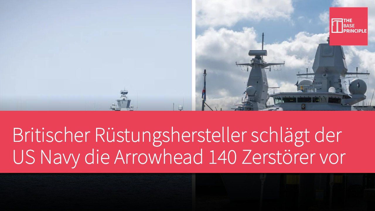 Britischer Rüstungshersteller schlägt der US Navy die Arrowhead 140 Zerstörer vor