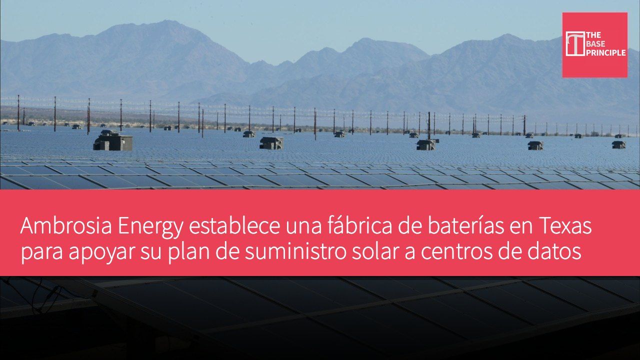 Ambrosia Energy establece una fábrica de baterías en Texas para apoyar su plan de suministro solar a centros de datos
