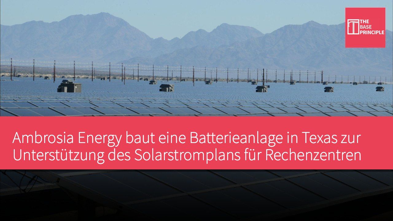 Ambrosia Energy baut eine Batterieanlage in Texas zur Unterstützung des Solarstromplans für Rechenzentren