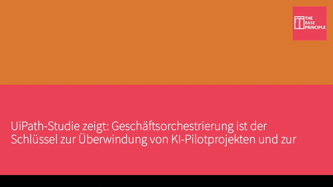 UiPath-Studie zeigt: Geschäftsorchestrierung ist der Schlüssel zur Überwindung von KI-Pilotprojekten und zur unternehmensweiten Skalierung