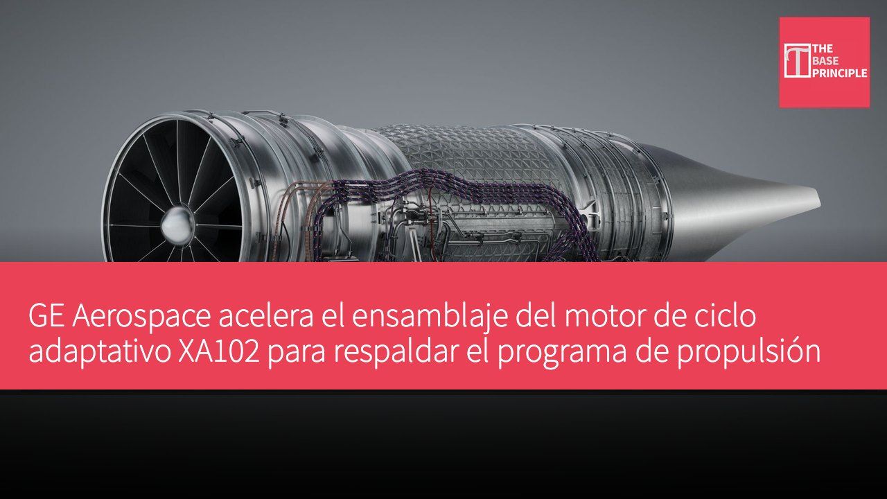 GE Aerospace acelera el ensamblaje del motor de ciclo adaptativo XA102 para respaldar el programa de propulsión de próxima generación de la Fuerza Aérea de EE. UU.