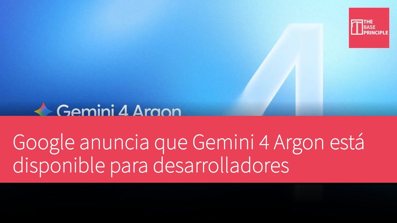 Google anuncia que Gemini 4 Argon está disponible para desarrolladores