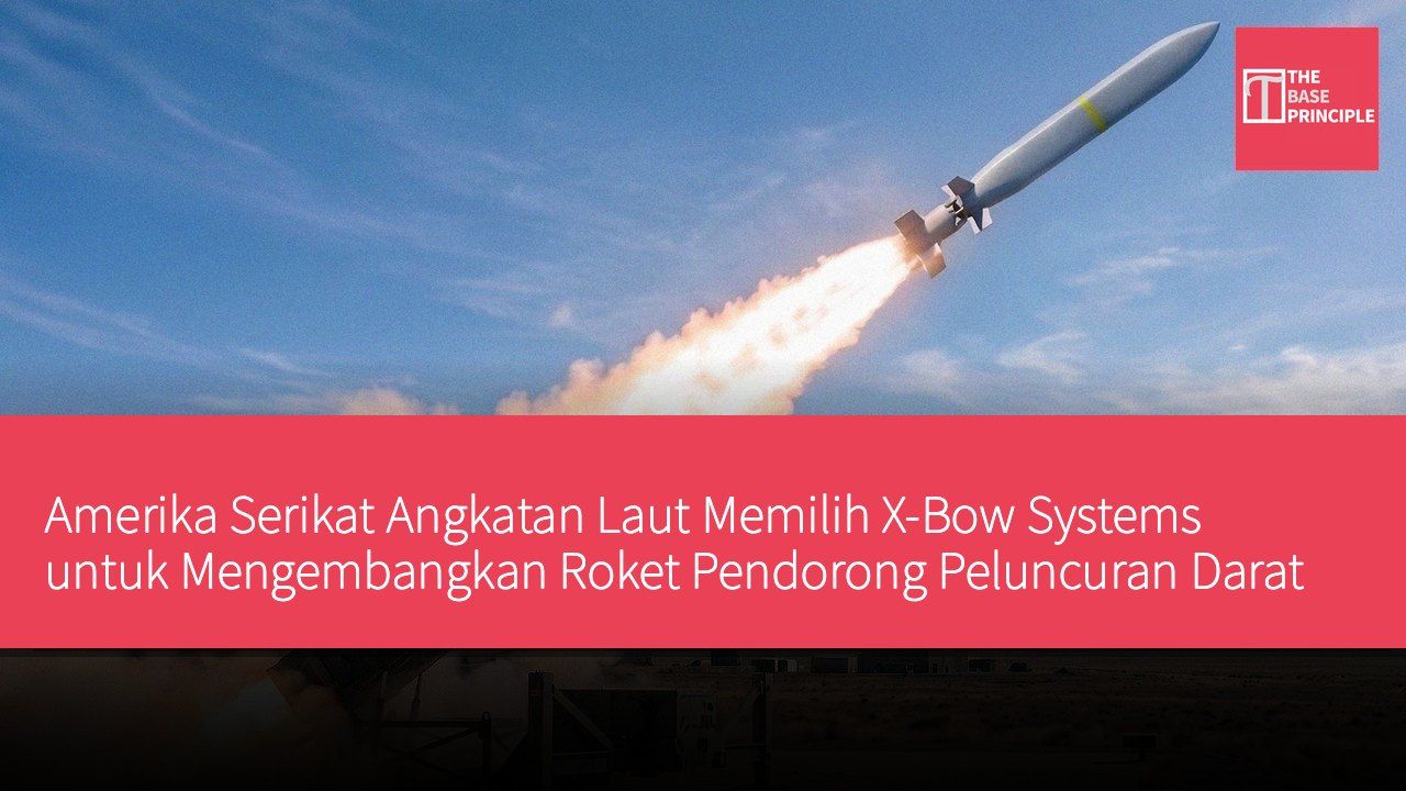 Amerika Serikat Angkatan Laut Memilih X-Bow Systems untuk Mengembangkan Roket Pendorong Peluncuran Darat Baru untuk Rudal Jelajah