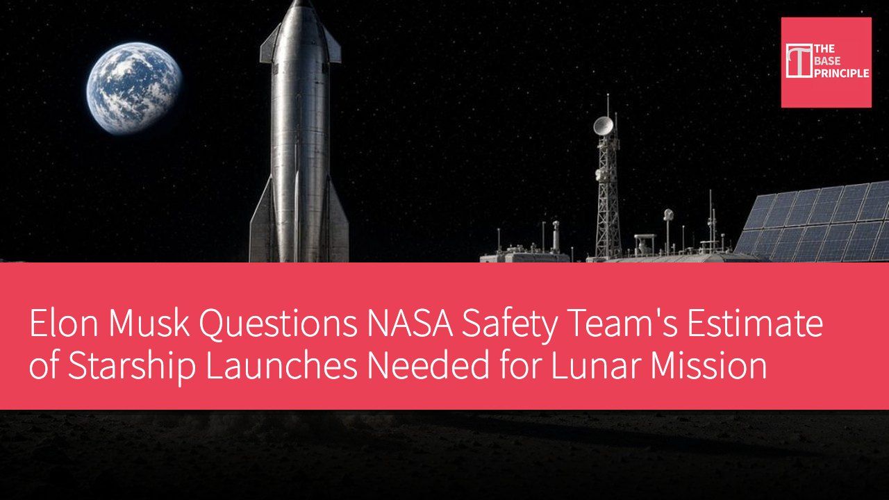 Elon Musk Questions NASA Safety Team's Estimate of Starship Launches Needed for Lunar Mission