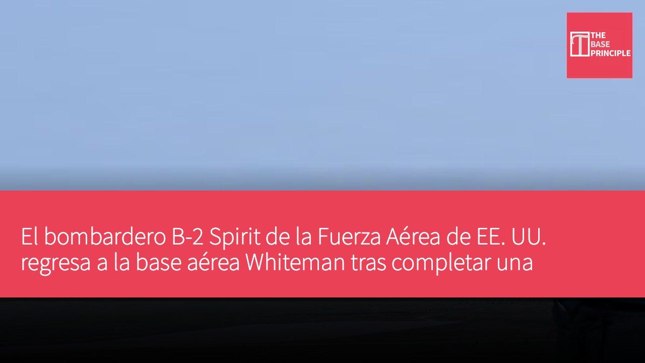 El bombardero B-2 Spirit de la Fuerza Aérea de EE. UU. regresa a la base aérea Whiteman tras completar una revisión mayor