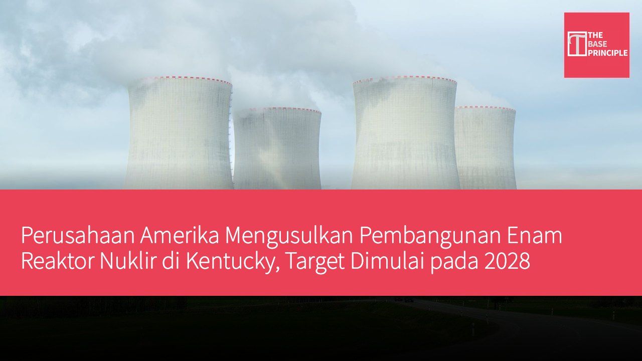 Perusahaan Amerika Mengusulkan Pembangunan Enam Reaktor Nuklir di Kentucky, Target Dimulai pada 2028
