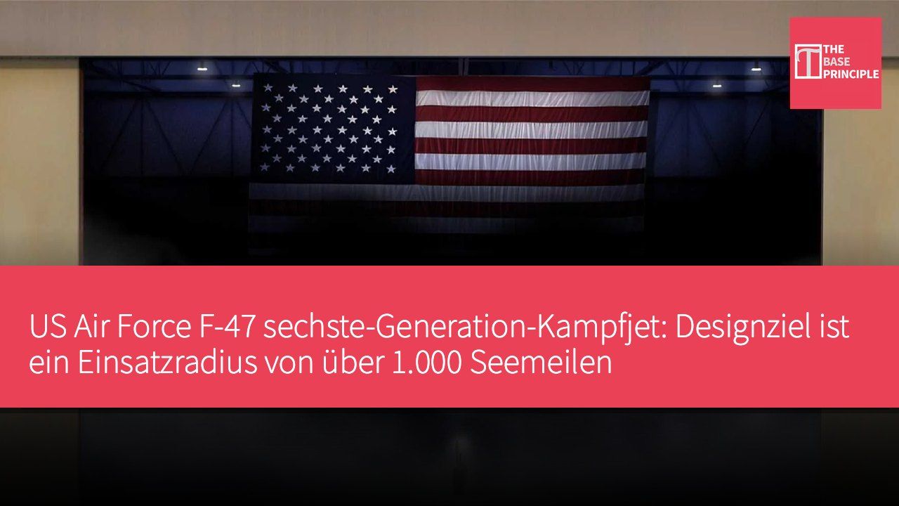 US Air Force F-47 sechste-Generation-Kampfjet: Designziel ist ein Einsatzradius von über 1.000 Seemeilen