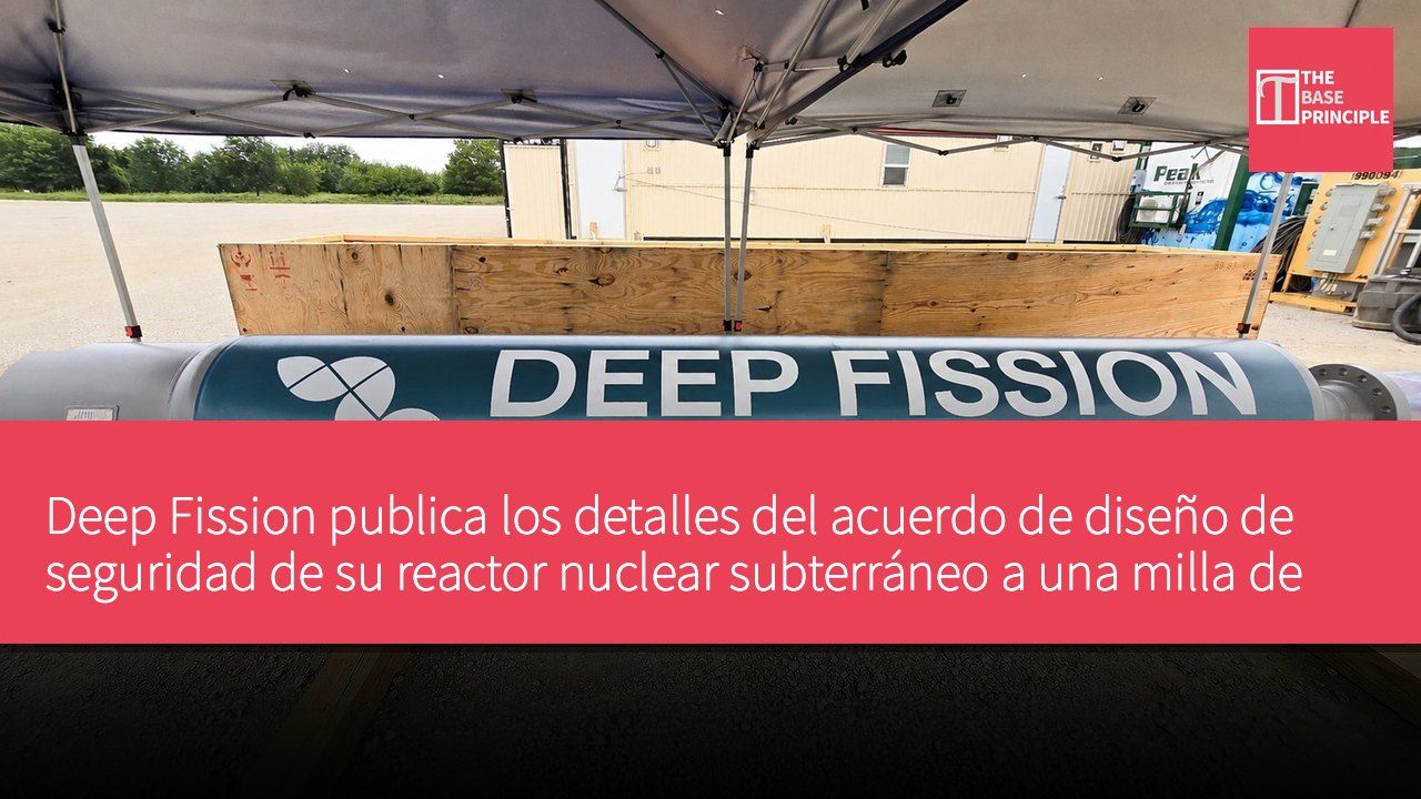 Deep Fission publica los detalles del acuerdo de diseño de seguridad de su reactor nuclear subterráneo a una milla de profundidad